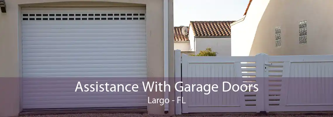 Assistance With Garage Doors Largo - FL