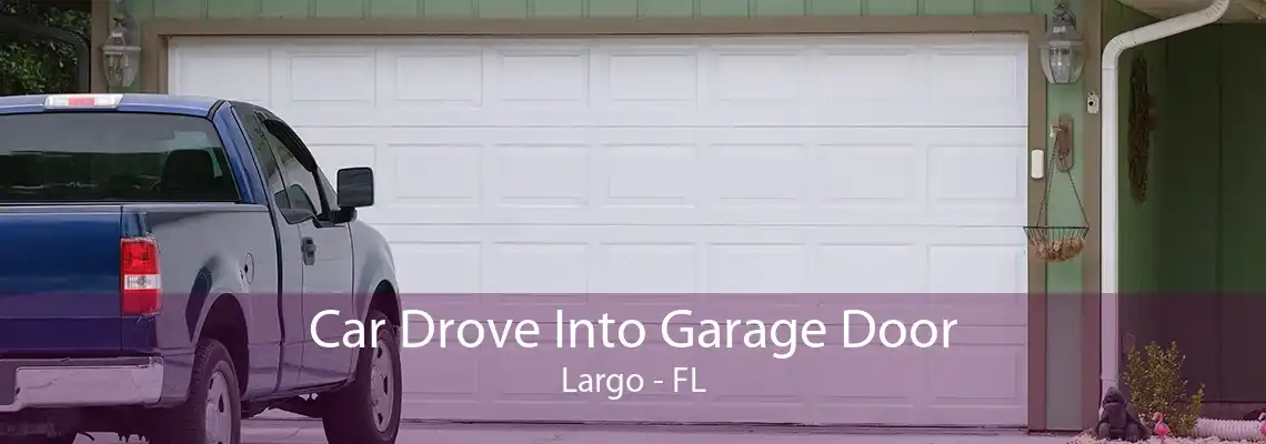 Car Drove Into Garage Door Largo - FL