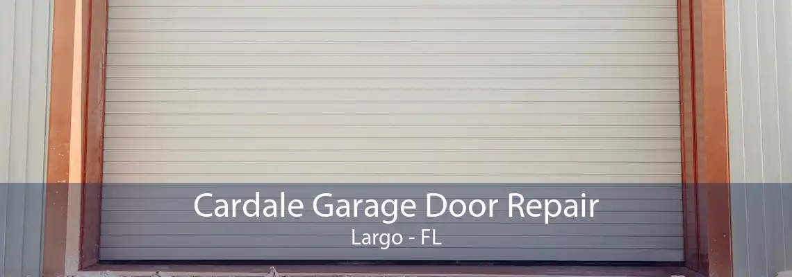 Cardale Garage Door Repair Largo - FL