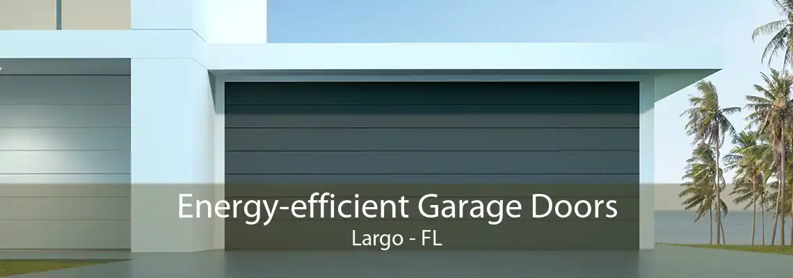 Energy-efficient Garage Doors Largo - FL