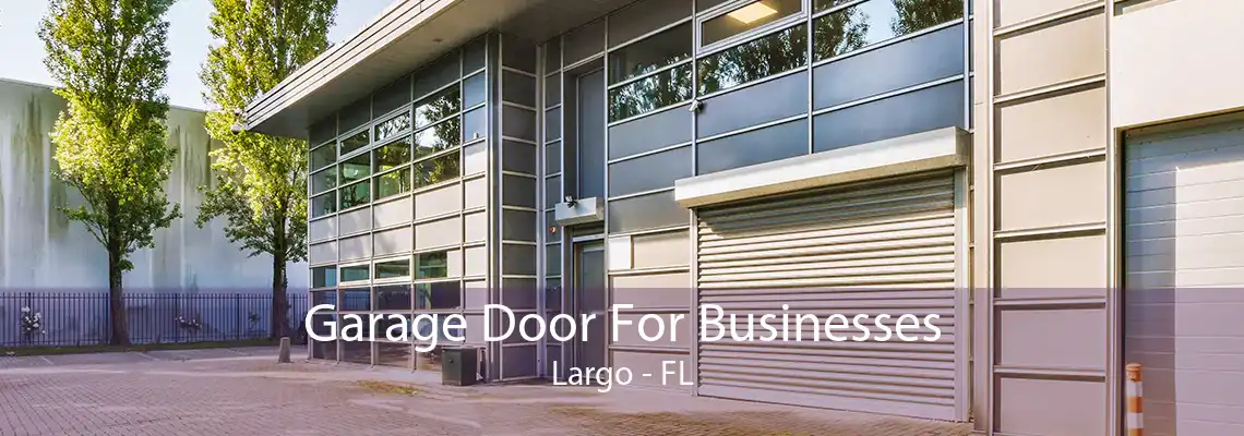 Garage Door For Businesses Largo - FL