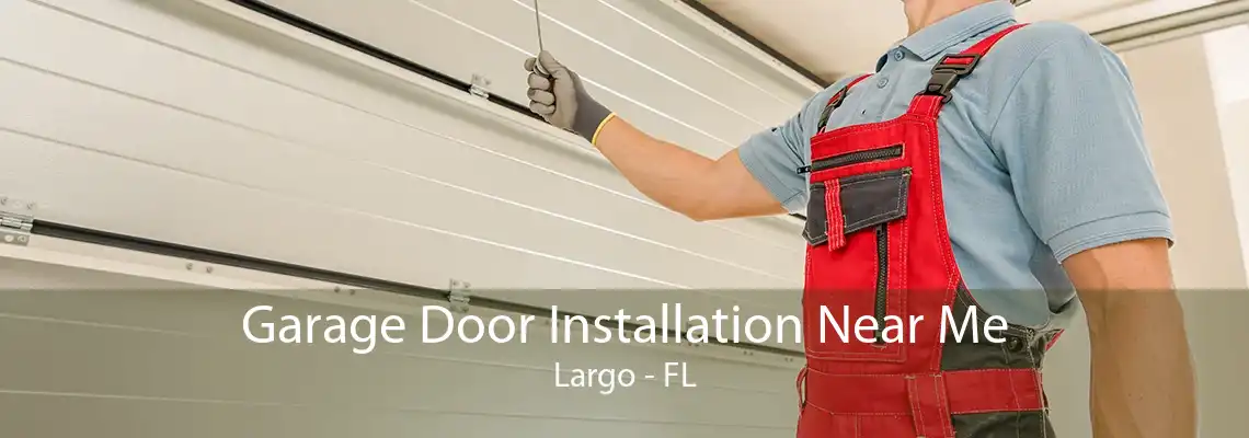 Garage Door Installation Near Me Largo - FL