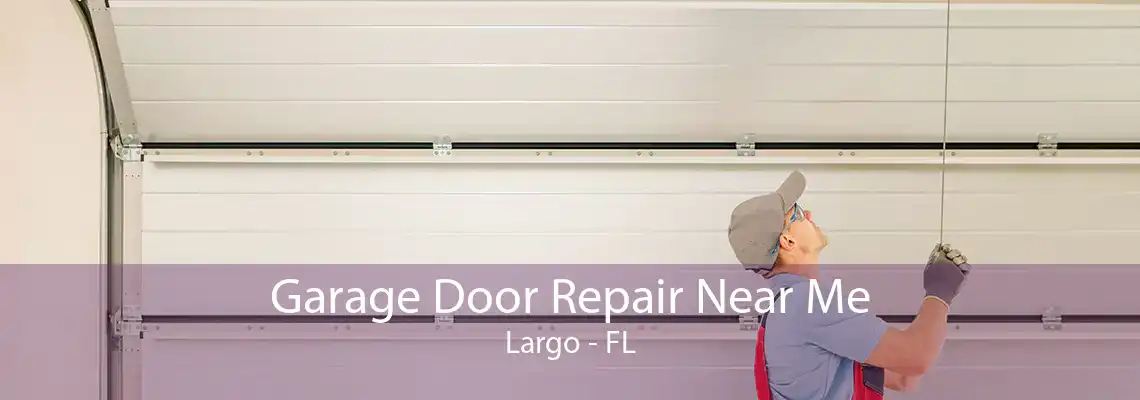 Garage Door Repair Near Me Largo - FL