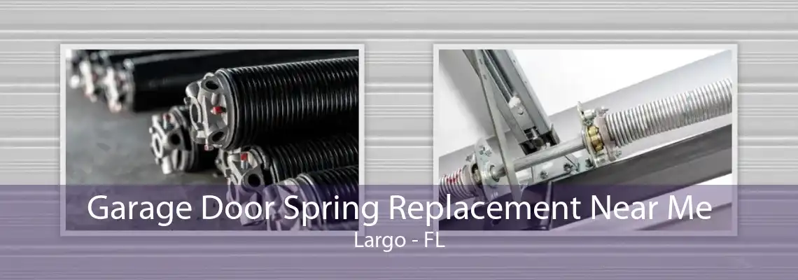 Garage Door Spring Replacement Near Me Largo - FL