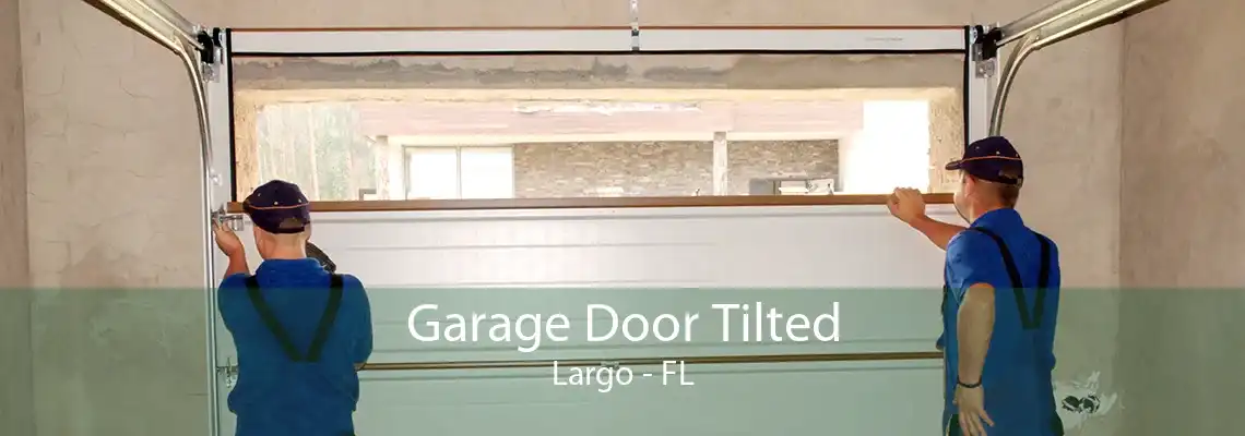 Garage Door Tilted Largo - FL