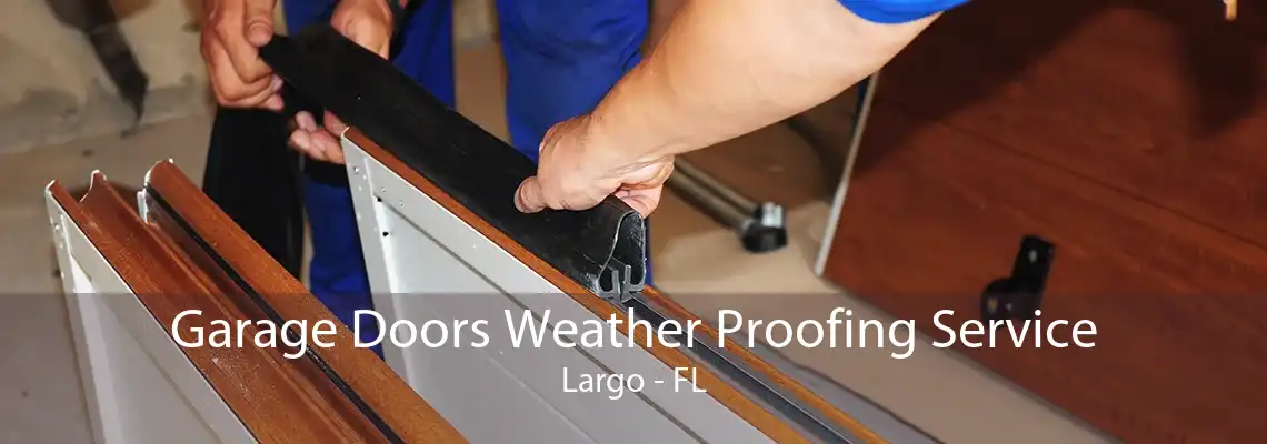 Garage Doors Weather Proofing Service Largo - FL