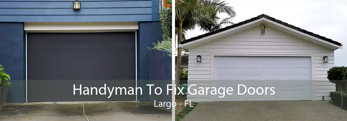 Handyman To Fix Garage Doors Largo - FL