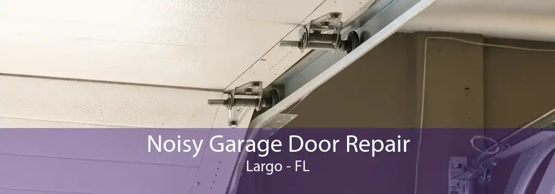 Noisy Garage Door Repair Largo - FL